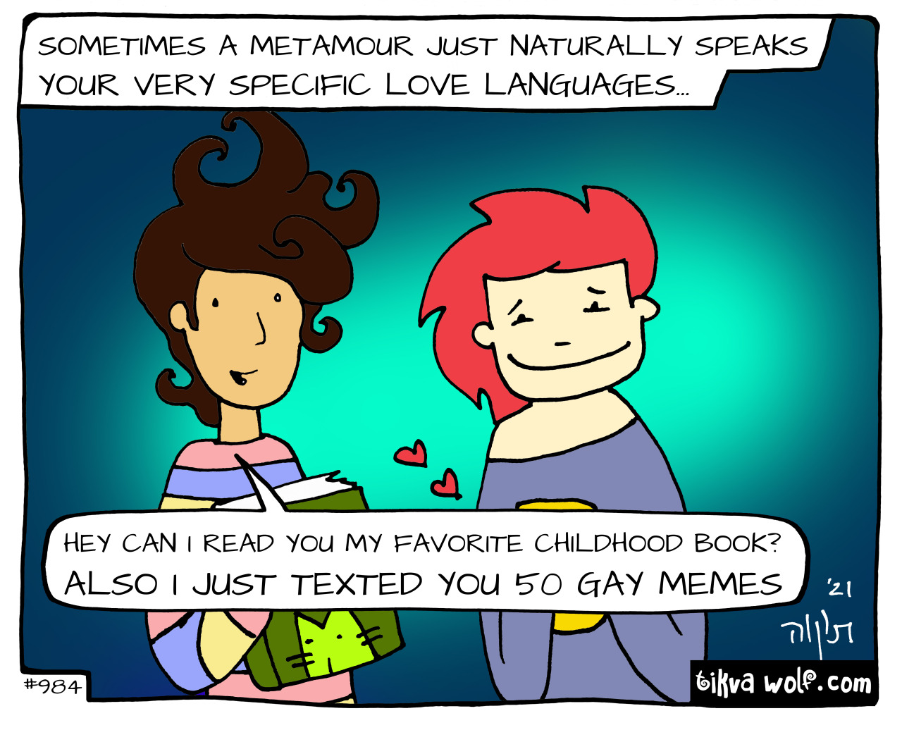 What very specific love languages do you share with your metamours?
TikvaWolf.com
Sometimes a metamour just naturally speaks your very specific love languages…
“Hey can I read you my favorite childhood book? Also I just texted you 50 gay memes” (Kim...