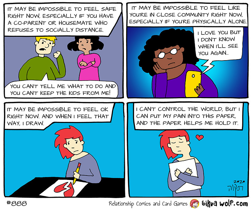 The paper helps me hold it
TikvaWolf.com
[Image Description: Panel 1: It may be impossible to feel safe right now, especially if you have a co-parent or housemate who refuses to socially distance. (Image of one person angrily saying to another: ?You...